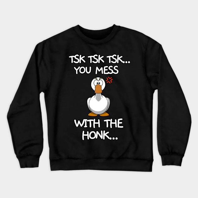 You messed with the honk Crewneck Sweatshirt by mksjr